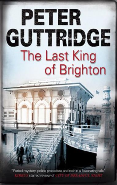 Cover for Peter Guttridge · The Last King of Brighton (Paperback Book) [Main edition] (2011)