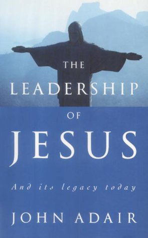 Cover for John Adair · The Leadership of Jesus: And Its Legacy Today (Paperback Book) (2001)