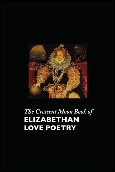 Cover for Carol Appleby · The Crescent Moon Book of Elizabethan Love Poetry (Paperback Book) (2008)