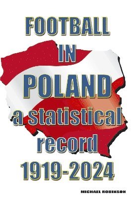 Football in Poland : A statistical record 1919-2024 -  - Libros - Soccer Books Ltd - 9781862235359 - 16 de diciembre de 2024