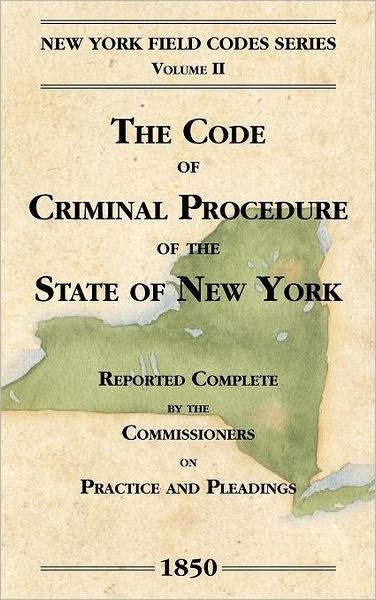 Cover for David Dudley Field · The Code of Criminal Procedure of the State of New York - New York Field Codes, 1850-1865 (Hardcover bog) (2011)