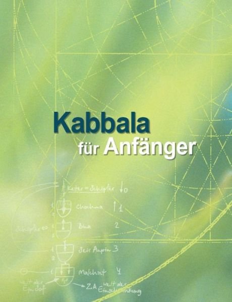 Cover for Michael Laitman · Kabbala Fur Anfanger: Grundlagentexte Zur Vorbereitung Auf Das Studium Der Authentischen Kabbala (Paperback Book) (2015)