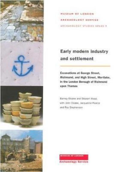 Cover for Barney Sloane · Early Modern Industry and Settlement: Excavations at George Street, Richmond, and High Street, Mortlake - MoLAS Archaeology Studies Series (Paperback Book) (2003)