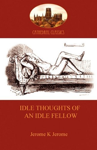 Idle Thoughts of an Idle Fellow - Jerome Jerome - Livros - Aziloth Books - 9781907523359 - 7 de setembro de 2010