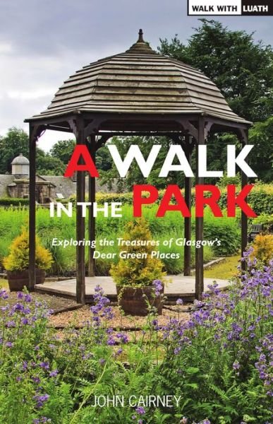 Cover for John Cairney · A Walk in the Park: Exploring the Treasures of Glasgow's Dear Green Places (Paperback Book) (2016)