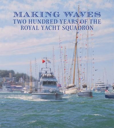Cover for Alex Martin · Making Waves: The 200 Year History of the Royal Yacht Squadron (Hardcover Book) (2017)
