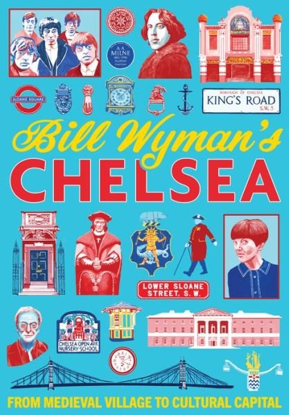 Cover for Bill Wyman · Bill Wyman's Chelsea: From Medieval Village to Cultural Capital (Pocketbok) (2023)