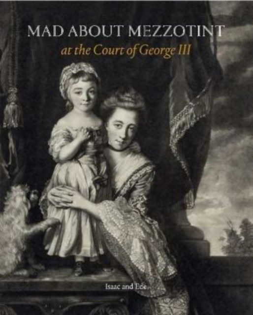 Cover for David Isaac · Mad about Mezzotint: At the Court of George III (Paperback Book) (2022)