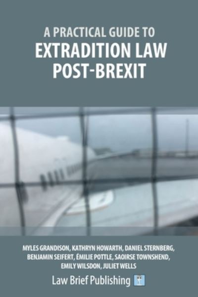 A Practical Guide to Extradition Law Post-Brexit - Myles Grandison - Books - Law Brief Publishing - 9781913715359 - August 31, 2021