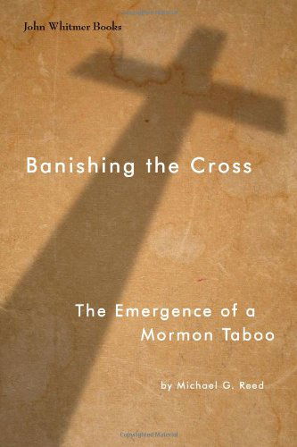 Cover for Michael G. Reed · Banishing the Cross: the Emergence of a Mormon Taboo (Paperback Book) (2012)