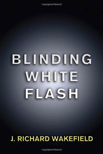 Blinding White Flash - J Richard Wakefield - Books - Signalman Publishing - 9781935991359 - November 8, 2011