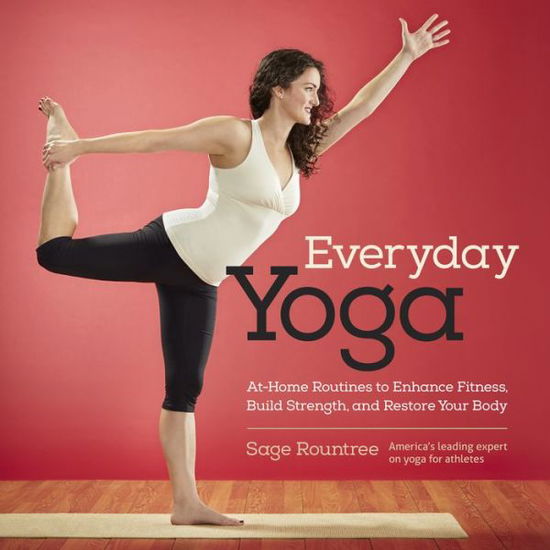 Cover for Sage Rountree · Everyday Yoga: At-Home Routines to Enhance Fitness, Build Strength, and Restore Your Body (Spiral Book) (2015)