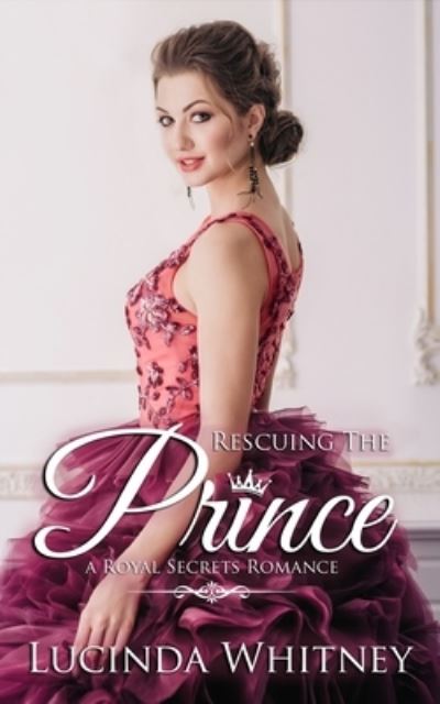 Cover for Lucinda Whitney · Rescuing The Prince: Clean Contemporary Royal Romance (Paperback Book) (2019)