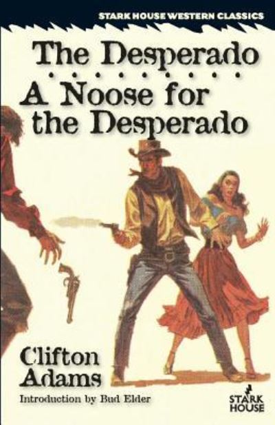 The Desperado / A Noose for the Desperado - Clifton Adams - Książki - Stark House Press - 9781944520359 - 30 listopada 2017