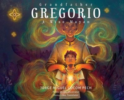 Grandfather Gregorio a Wise Mayan - Jorge Miguel Cocom Pech - Bücher - Jade Publishing - 9781949299359 - 2. Dezember 2023