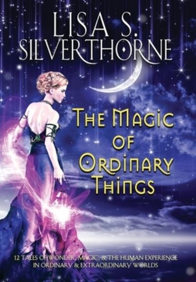 Cover for Lisa S. Silverthorne · Magic of Ordinary Things (Book) (2023)