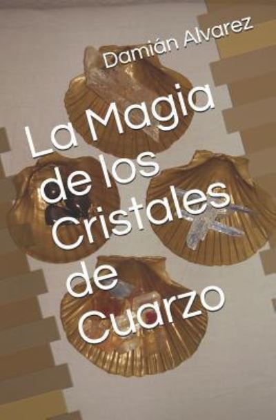 Cover for Dami Alvarez · La Magia de Los Cristales de Cuarzo (Pocketbok) (2017)