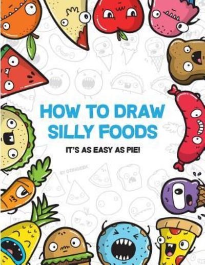 How to Draw Silly Foods - Dzingeek - Bøger - Createspace Independent Publishing Platf - 9781974262359 - 18. september 2017