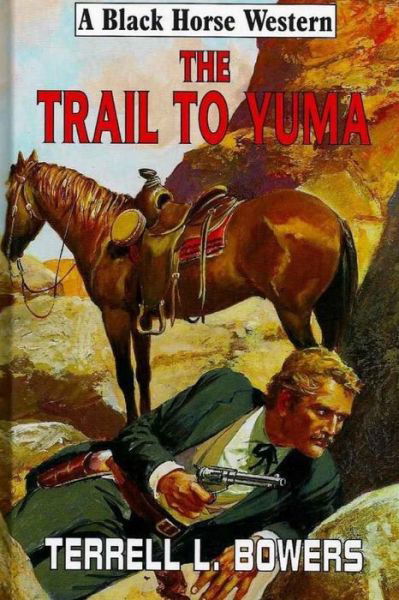 The Trail To Yuma - Terrell L Bowers - Bücher - Createspace Independent Publishing Platf - 9781979423359 - 4. November 2017