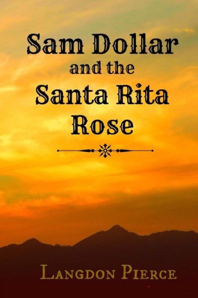 Cover for Langdon Pierce · Sam Dollar and the Santa Rita Rose (Paperback Book) (2018)