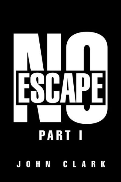 No Escape - John Clark - Boeken - Xlibris Us - 9781984568359 - 2019