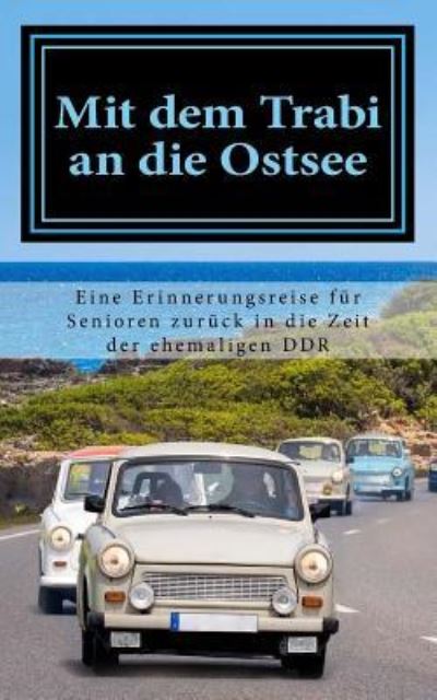 Cover for Denis Geier · Mit dem Trabi an die Ostsee (Paperback Book) (2018)