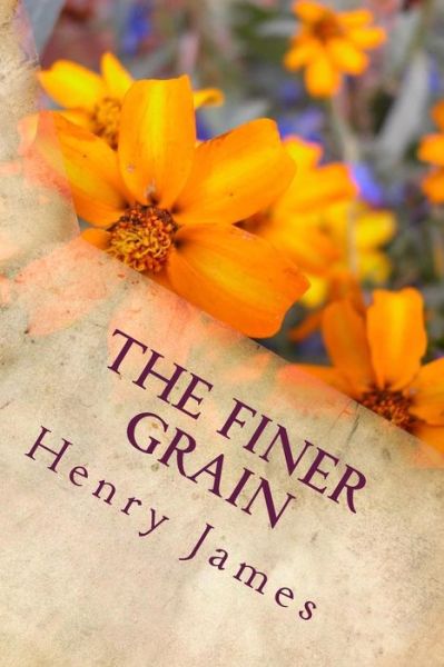 The Finer Grain - Henry James - Kirjat - Createspace Independent Publishing Platf - 9781984980359 - perjantai 9. helmikuuta 2018