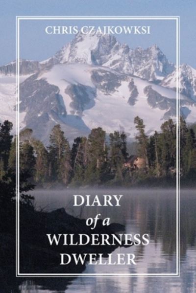 Diary of a Wilderness Dweller - Chris Czajkowski - Books - Harbour Publishing Company, Limited - 9781990776359 - April 30, 2023