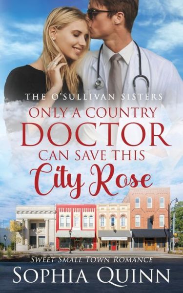 Cover for Quinn Sophia Quinn · Only A Country Doctor Can Save This City Rose (Paperback Book) (2022)
