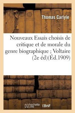 Nouveaux Essais Choisis de Critique Et de Morale Du Genre Biographique Voltaire Diderot Goethe - Thomas Carlyle - Książki - Hachette Livre - Bnf - 9782011290359 - 1 sierpnia 2016