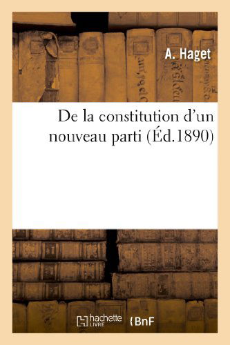 Cover for Haget-a · De La Constitution D'un Nouveau Parti (Paperback Book) [French edition] (2013)