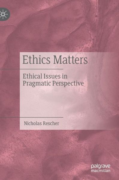 Ethics Matters: Ethical Issues in Pragmatic Perspective - Nicholas Rescher - Books - Springer Nature Switzerland AG - 9783030520359 - November 6, 2020
