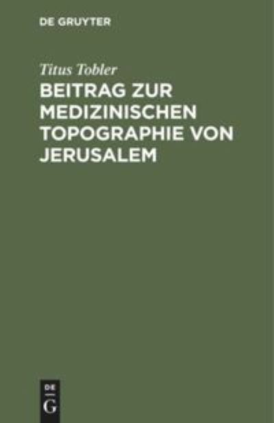 Cover for Titus Tobler · Beitrag zur medizinischen Topographie von Jerusalem (Hardcover Book) (1901)