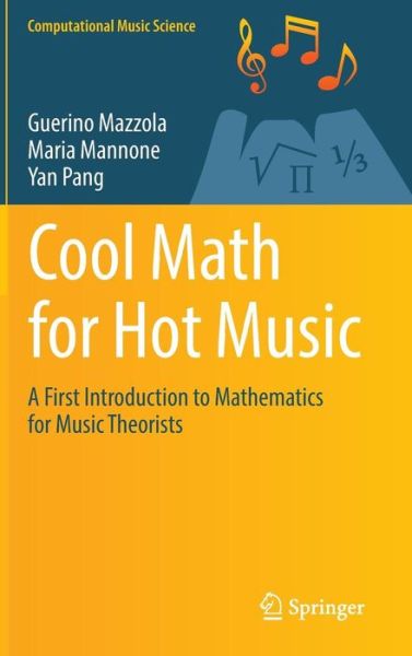 Cover for Guerino Mazzola · Cool Math for Hot Music: A First Introduction to Mathematics for Music Theorists - Computational Music Science (Hardcover Book) [1st ed. 2016 edition] (2016)