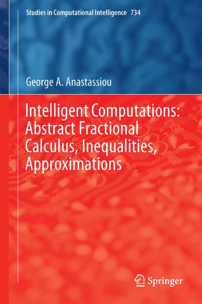 Cover for Anastassiou · Intelligent Computations Abstract Fractional Calculus Inequalities Approximat (Book) [1st ed. 2018 edition] (2017)