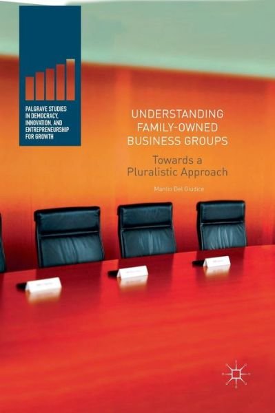 Cover for Manlio Del Giudice · Understanding Family-Owned Business Groups: Towards a Pluralistic Approach - Palgrave Studies in Democracy, Innovation, and Entrepreneurship for Growth (Paperback Book) [Softcover reprint of the original 1st ed. 2017 edition] (2018)