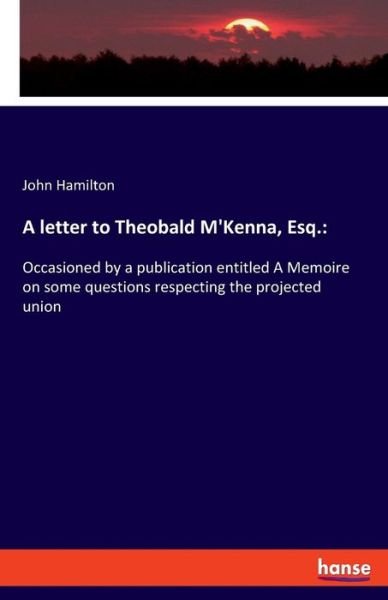 A letter to Theobald M'Kenna, - Hamilton - Books -  - 9783337728359 - February 4, 2019