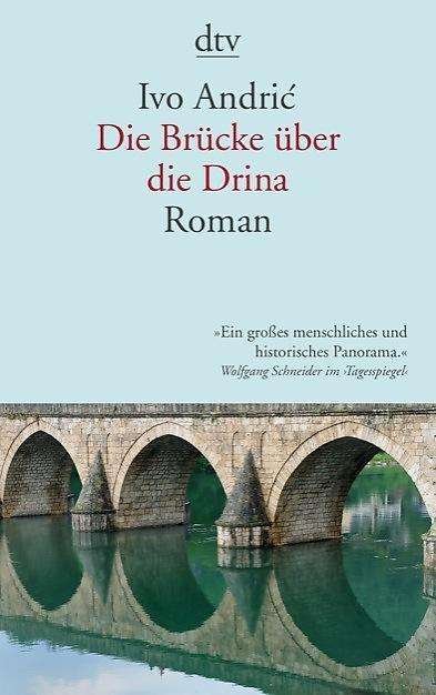 Die Brucke uber die Drina - Ivo Andric - Livres - Deutscher Taschenbuch Verlag GmbH & Co. - 9783423142359 - 1 août 2013