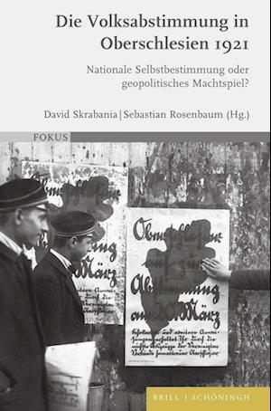 Volksabstimmung in Oberschlesien 1921 - Sebastian Rosenbaum - Bøger - BRILL - 9783506795359 - 1. juli 2023