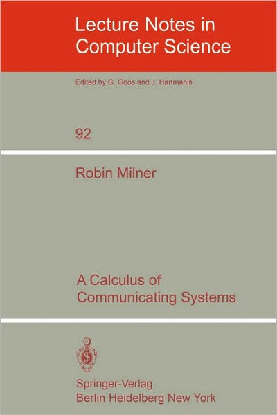 A Calculus of Communicating Systems - Lecture Notes in Computer Science - R. Milner - Books - Springer-Verlag Berlin and Heidelberg Gm - 9783540102359 - September 1, 1980