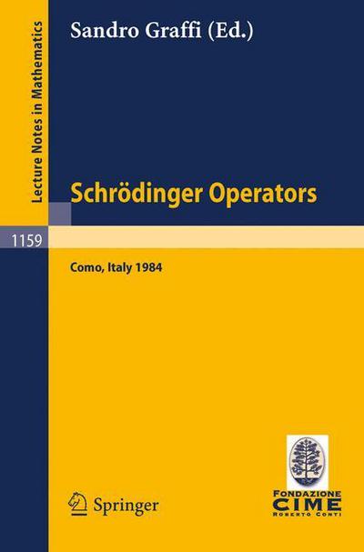 Cover for Sandro Graffi · Schrodinger Operators, Como 1984: Lectures Given at the 2nd 1984 Session of the Centro Internationale Matematico Estivo (C.i.m.e.) Held at Como, Italy, Aug.26- Sept.4, 1984 - Lecture Notes in Mathematics / C.i.m.e. Foundation Subseries (Paperback Book) (1985)