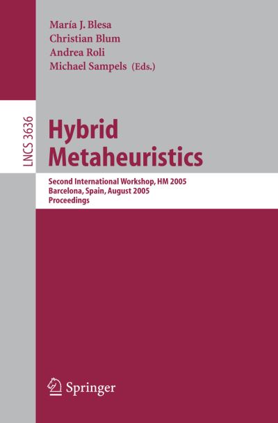 Cover for Blesa M J Aguileria · Hybrid Metaheuristics: Second International Workshop, Hm 2005, Barcelona, Spain, August 29-30, 2005 : Procceedings - Lecture Notes in Computer Science (Paperback Book) (2005)