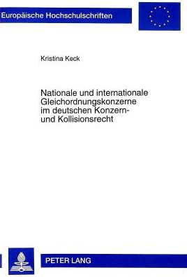 Cover for Kristina Keck · Nationale Und Internationale Gleichordnungskonzerne Im Deutschen Konzern- Und Kollisionsrecht - Europaeische Hochschulschriften Recht (Paperback Book) (1998)