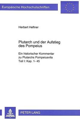 Cover for Heftner Herbert Heftner · Plutarch und der Aufstieg des Pompeius: Ein historischer Kommentar zu Plutarchs Pompeiusvita- Teil I: Kap. 1-45 (Paperback Book) (1994)