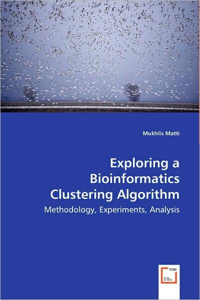 Exploring a Bioinformatics Clustering Algorithm: Methodology, Experiments, Analysis - Mukhlis Matti - Livres - VDM Verlag - 9783639033359 - 7 juillet 2008