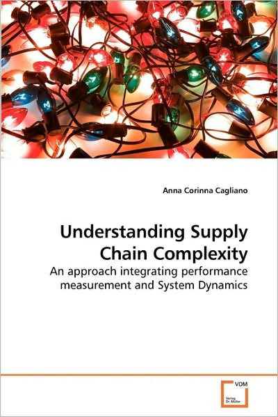 Cover for Anna Corinna Cagliano · Understanding Supply Chain Complexity: an Approach Integrating Performance Measurement and System Dynamics (Paperback Book) (2010)