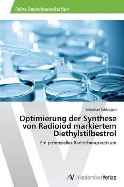 Cover for Schlangen Sebastian · Optimierung Der Synthese Von Radioiod Markiertem Diethylstilbestrol (Paperback Book) (2012)