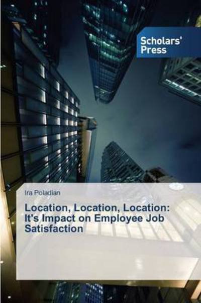 Location, Location, Location: It's Impact on Employee Job Satisfaction - Poladian Ira - Livros - Scholars\' Press - 9783639765359 - 28 de maio de 2015