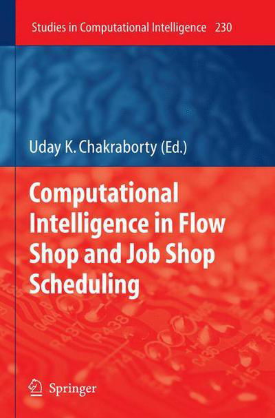 Cover for Uday K Chakraborty · Computational Intelligence in Flow Shop and Job Shop Scheduling - Studies in Computational Intelligence (Hardcover bog) [2009 edition] (2009)