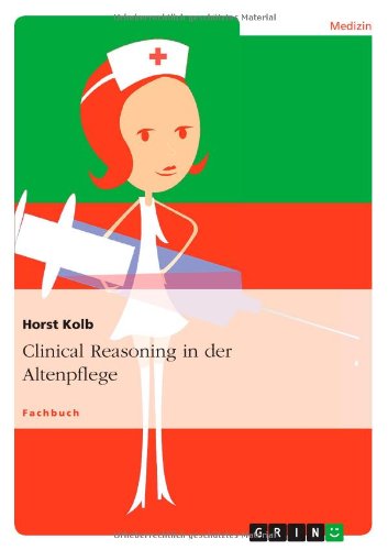 Clinical Reasoning in der Altenpfl - Kolb - Książki - GRIN Verlag - 9783656160359 - 2 grudnia 2013